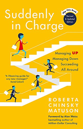 Suddenly in Charge: Managing Up, Managing Down, Succeeding All Around