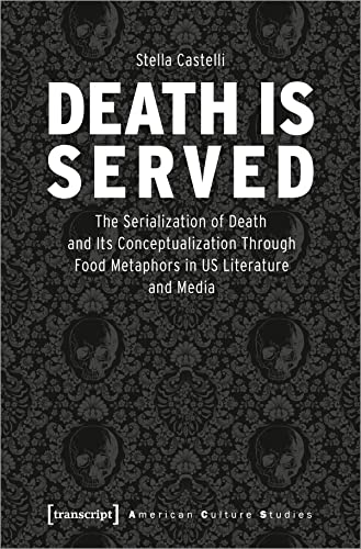 Death is Served : The Serialization of Death and Its Conceptualization Through Food Metaphors in US Literature and Media