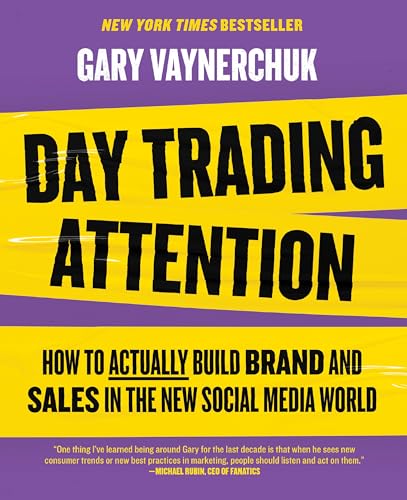 Day Trading Attention : How to Actually Build Brand and Sales in the New Social Media World