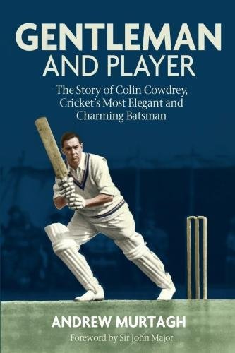 Gentleman and Player : The Story of Colin Cowdrey, Cricket's Most Elegant and Charming Batsman