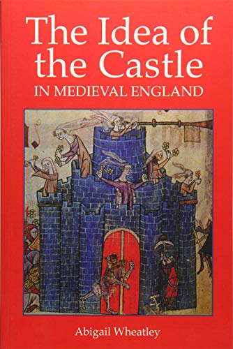 The Idea of the Castle in Medieval England