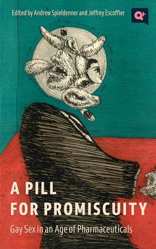 A Pill for Promiscuity: Gay Sex in an Age of Pharmaceuticals