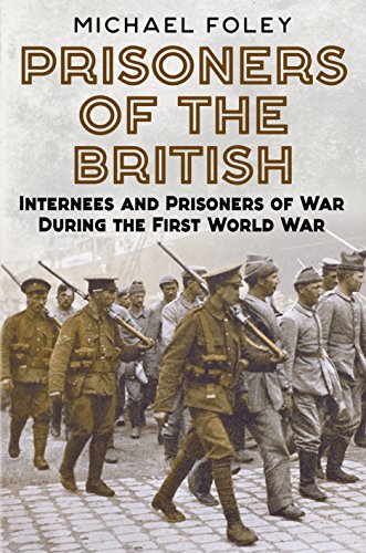 Prisoners of the British : Internees and Prisoners of War During the First World War
