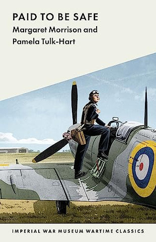 Paid to Be Safe: IWM Wartime Classic: 14 (Imperial War Museum Wartime Classics)