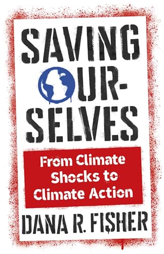 Saving Ourselves: From Climate Shocks to Climate Action (Society and the Environment)