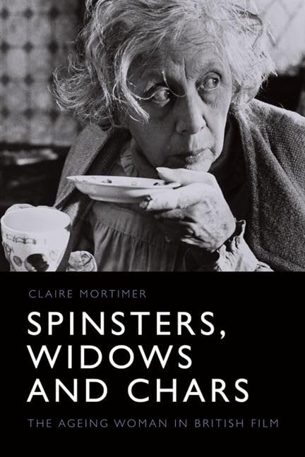 Spinsters, Widows and Chars : The Ageing Woman in British Film
