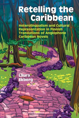 Retelling the Caribbean : Heterolingualism and Cultural Representation in Finnish Translations of Anglophone Caribbean Novels