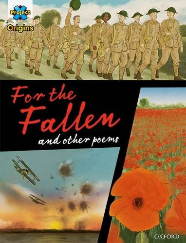 Project X Origins Graphic Texts: Dark Red+ Book Band, Oxford Level 20: For the Fallen and other poems (Project X Origins ^IGraphic Texts^R)