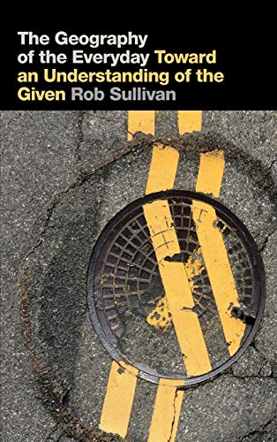 The Geography of the Everyday : Toward an Understanding of the Given