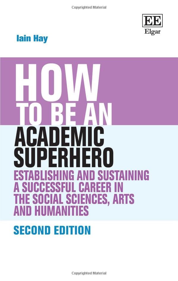 How to be an Academic Superhero : Establishing and Sustaining a Successful Career in the Social Sciences, Arts and Humanities