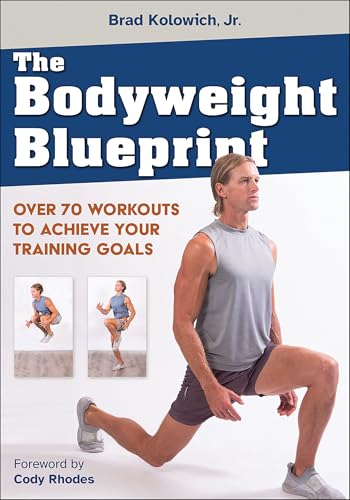 The Bodyweight Blueprint : Over 70 Workouts to Achieve Your Training Goals