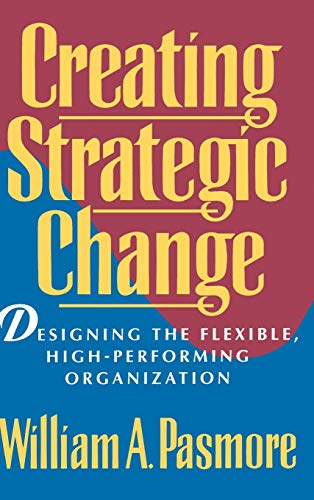 Creating Strategic Change: Designing the Flexible