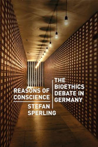 Reasons of Conscience: The Bioethics Debate in Germany