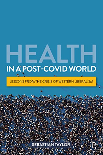 Health in a Post-COVID World : Lessons from the Crisis of Western Liberalism