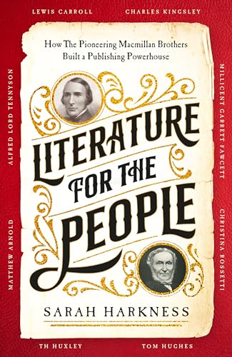 Literature for the People : How The Pioneering Macmillan Brothers Built a Publishing Powerhouse