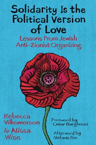 Solidarity Is the Political Version of Love : Lessons from Jewish Anti-Zionist Organizing