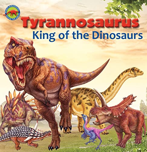 Tyrannosaurus, King of the Dinosaurs (When Dinosaurs Ruled the Earth)