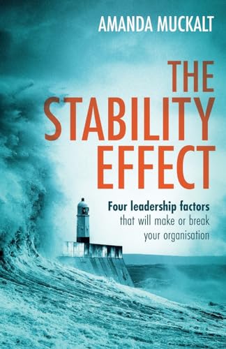 The Stability Effect : Four leadership factors that will make or break your organisation
