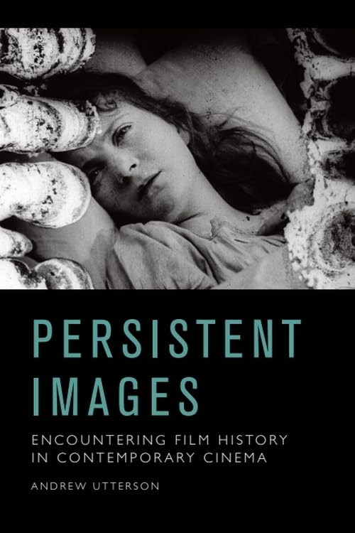 Persistent Images : Encountering Film History in Contemporary Cinema