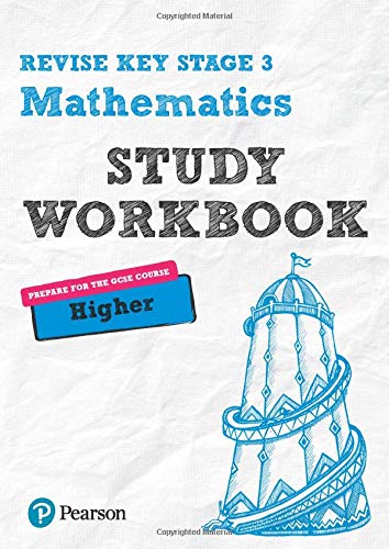 Revise Key Stage 3 Mathematics Higher Study Workbook: preparing for the GCSE Higher course (REVISE KS3 Maths): for home learning and preparing for GCSEs in 2021 and 2022