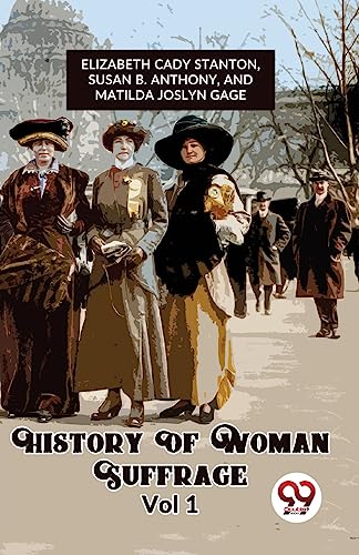 History Of Woman Suffrage Vol 1