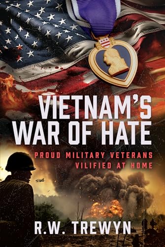 Vietnam’s War of Hate : Proud Military Veterans Vilified at Home