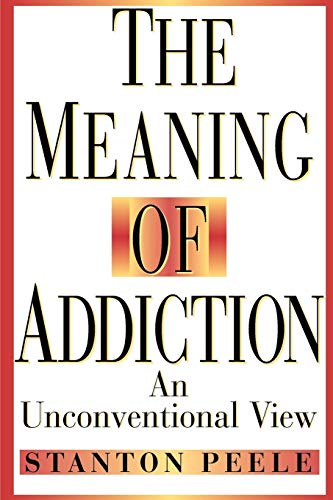 The Meaning of Addiction: An Unconventional View
