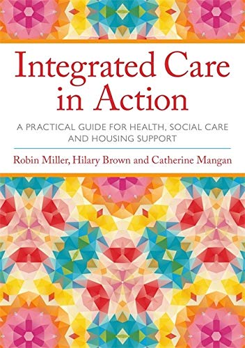 Integrated Care in Action: A Practical Guide for Health, Social Care and Housing Support