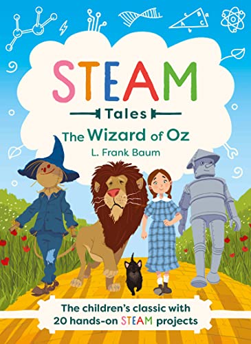 STEAM Tales: The Wizard of Oz : The children's classic with 20 hands-on STEAM Activities