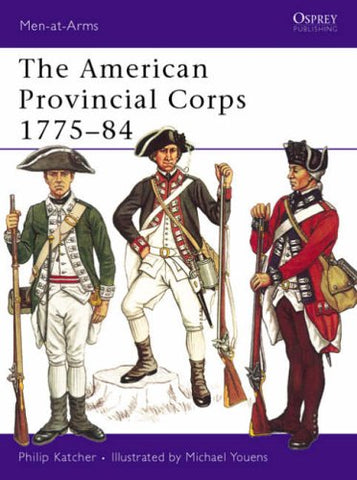 The American Provincial Corps 1775-84 (Men-at-Arms)