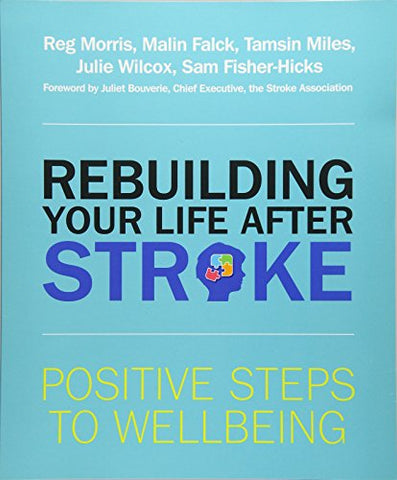 Rebuilding Your Life after Stroke: Positive Steps to Wellbeing