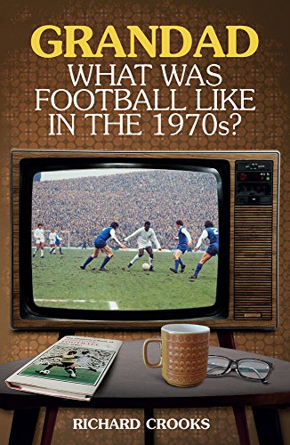 Grandad, What Was Football Like in the 1970s?
