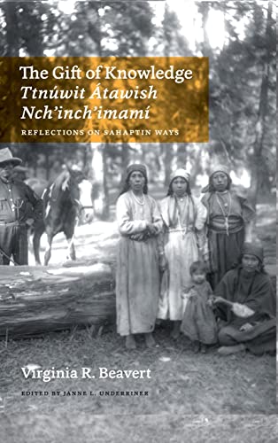 The Gift of Knowledge / Ttnuwit Atawish Nchinchimami: Reflections on Sahaptin Ways