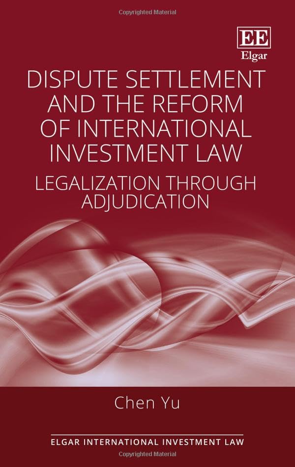 Dispute Settlement and the Reform of International Investment Law : Legalization through Adjudication