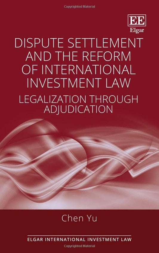 Dispute Settlement and the Reform of International Investment Law : Legalization through Adjudication