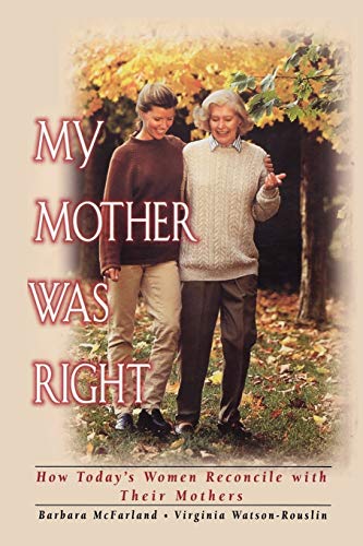 My Mother Was Right: How Todays Women Reconcile with Their Mothers