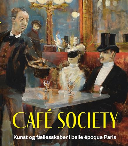 Cafe Society : Kunst og faellesskaber i belle epoque Paris