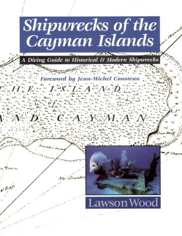 Shipwrecks of the Cayman Islands: A Diving Guide to Historical & Modern Shipwrecks
