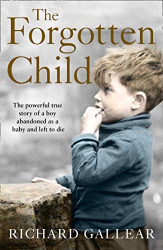 The Forgotten Child: The Powerful True Story of a Boy Abandoned as a Baby and Left to Die