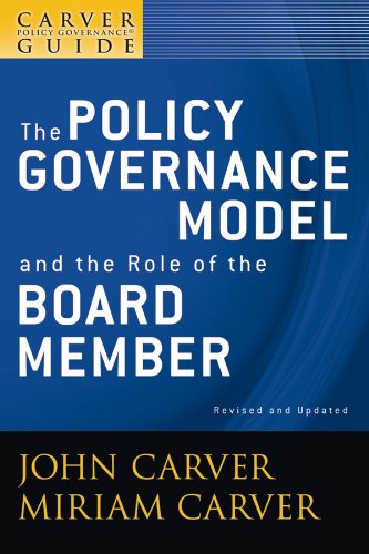A Carver Policy Governance Guide: The Policy Governance Model and the Role of the Board Member: 1 (J-B Carver Board Governance Series)