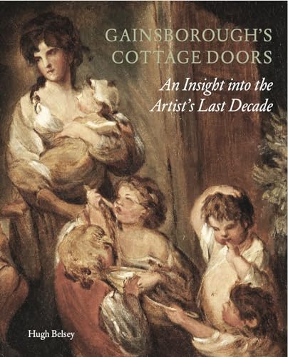 Gainsborough's Cottage Doors: : An Insight into the Artist's Last Decade