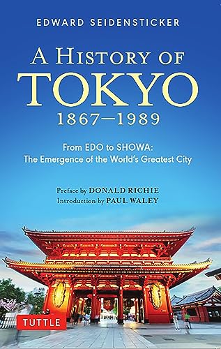 A History of Tokyo 1867-1989 : From EDO to SHOWA: The Emergence of the World's Greatest City