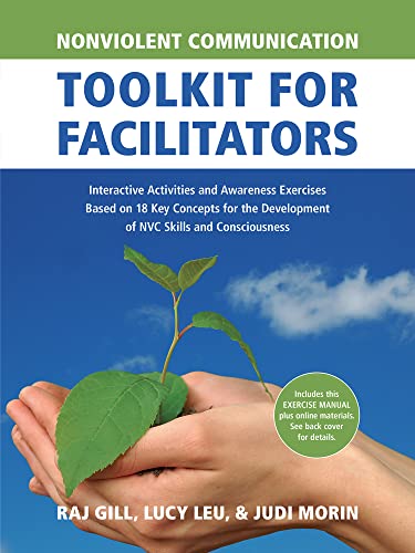 Nonviolent Communication Toolkit for Facilitators : Interactive Activities and Awareness Exercises Based on 18 Key Concepts for the Development of NVC Skills and Consciousness