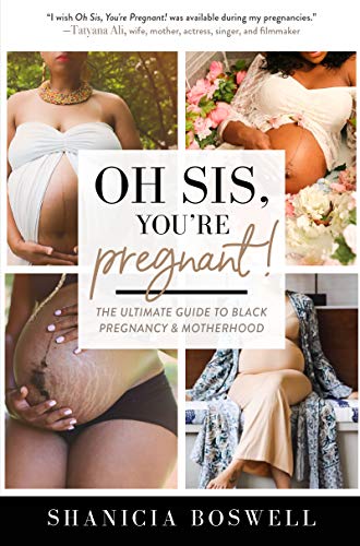 Oh Sis, You're Pregnant! : The Ultimate Guide to Black Pregnancy & Motherhood
