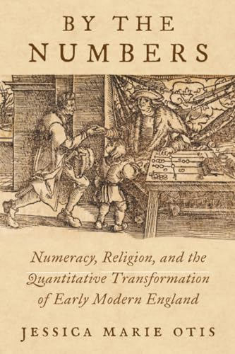 By the Numbers : Numeracy, Religion, and the Quantitative Transformation of Early Modern England