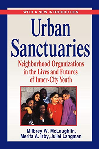 Urban Sanctuaries: Neighborhood Organizations in the Lives and Futures of Inner-city Youth