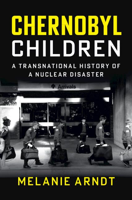 Chernobyl Children : A Transnational History of a Nuclear Disaster