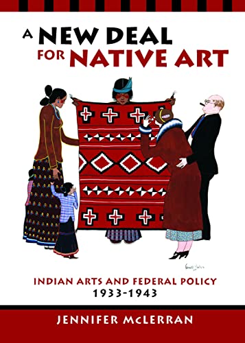 A New Deal for Native Art : Indian Arts and Federal Policy, 1933-1943