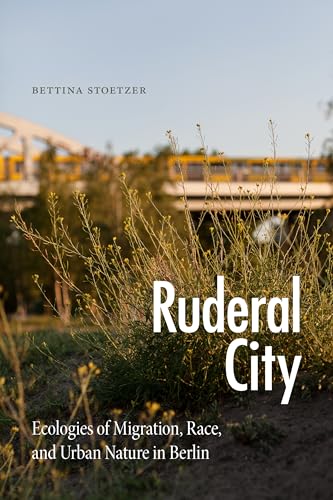 Ruderal City: Ecologies of Migration
