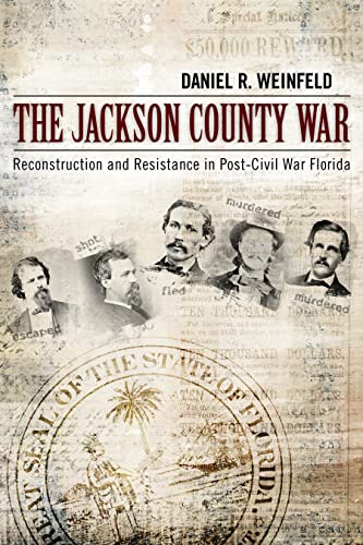 The Jackson County War : Reconstruction and Resistance in Post–Civil War Florida